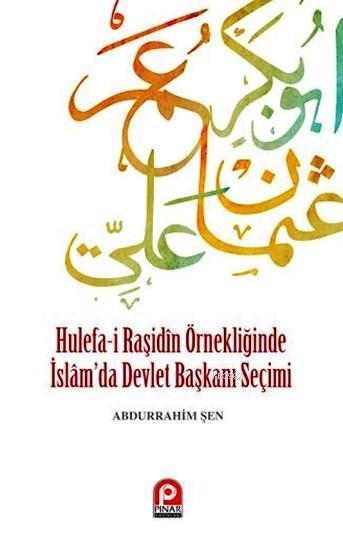 Hulefa-i Raşidin Örnekliğinde İslam'da Devlet Başkanı Seçimi - Abdurra