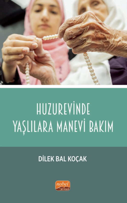 Huzurevinde Yaşlılara Manevi Bakım - Dilek Bal Koçak | Yeni ve İkinci 