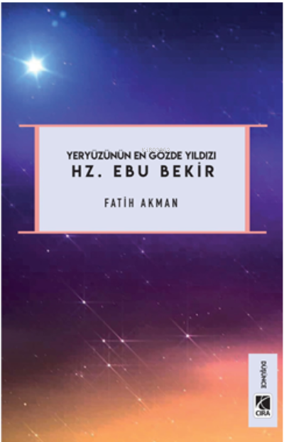 Hz. Ebu Bekir;Yeryüzünün En Gözde Yıldızı - Fatih Akman | Yeni ve İkin