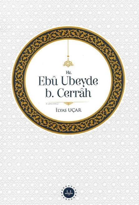 Hz. Ebu Ubeyde B. Cerrah - İlyas Uçar | Yeni ve İkinci El Ucuz Kitabın