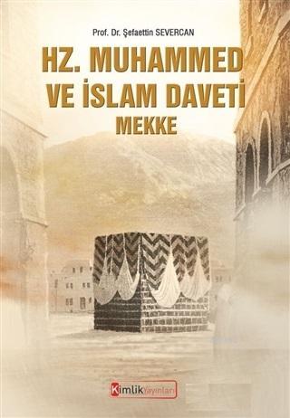 Hz. Muhammed ve İslam Daveti Mekke - Şefaettin Severcan | Yeni ve İkin