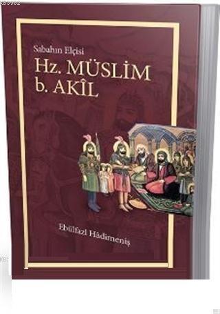 Hz. Müslüm b. Akil Sabahın Elçisi - Ebülfazl Hadimeniş | Yeni ve İkinc