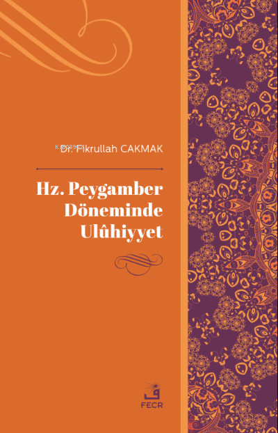 Hz. Peygamber Döneminde Ulûhiyyet - Fikrullah Çakmak | Yeni ve İkinci 