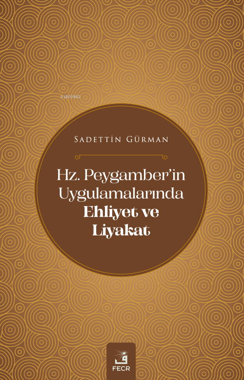 Hz. Peygamber’in Uygulamalarında Ehliyet Ve Liyakat - Sadettin Gürman 