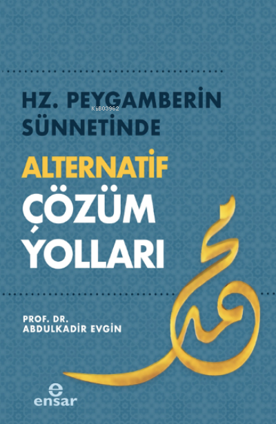 Hz. Peygamberin Sünnetinde Alternatif Çözüm Yolları - Abdulkadir Evgin