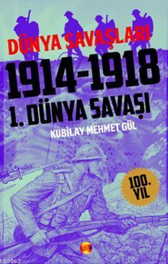 I. Dünya Savaşı 1914-1918 - Kubilay Mehmet Gül | Yeni ve İkinci El Ucu