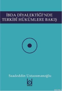 İbda Diyalektiği'nde Terkibi Hükümlere Bakış - Saadeddin Ustaosmanoğlu