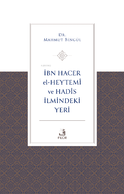 İbn Hacer El-Heytemî Ve Hadis İlmindeki Yeri - Mahmut Bingül | Yeni ve