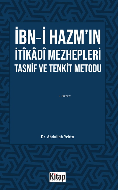 İbn Hazm’ın İtikâdî Mezhepleri Tasnif Ve Tenkit Metodu - Abdullah Yekt