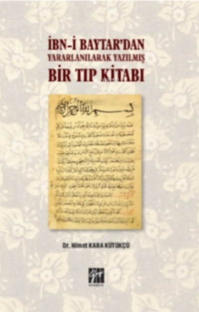 İbn-i Baytar’dan Yararlanılarak Yazılmış Bir Tıp Kitabı - Nimet Kara K