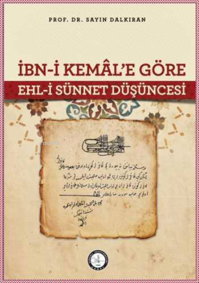 İbn - i Kemâl'e Göre Ehl - i Sünnet Düşüncesi - Sayın Dalkıran | Yeni 