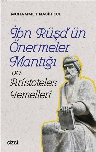 İbn Rüşd'ün Önermeler Mantığı ve Aristoteles Temelleri - Muhammet Nasi