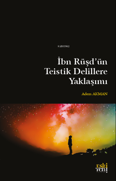 İbn Rüşd'ün Teistik Delillere Yaklaşımı - Adem Akman | Yeni ve İk