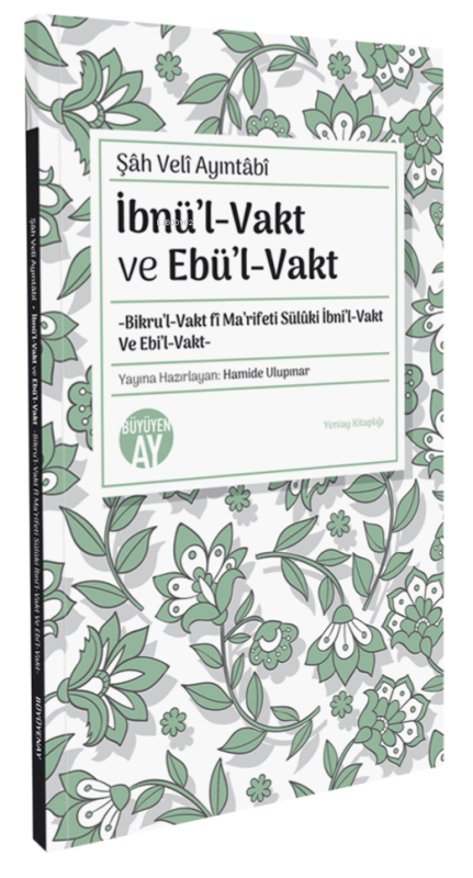 İbnül-Vakt ve Ebül-Vakt;-Bikru’l-Vakt fî Ma’rifeti Sülûki İbni’l-Vakt 