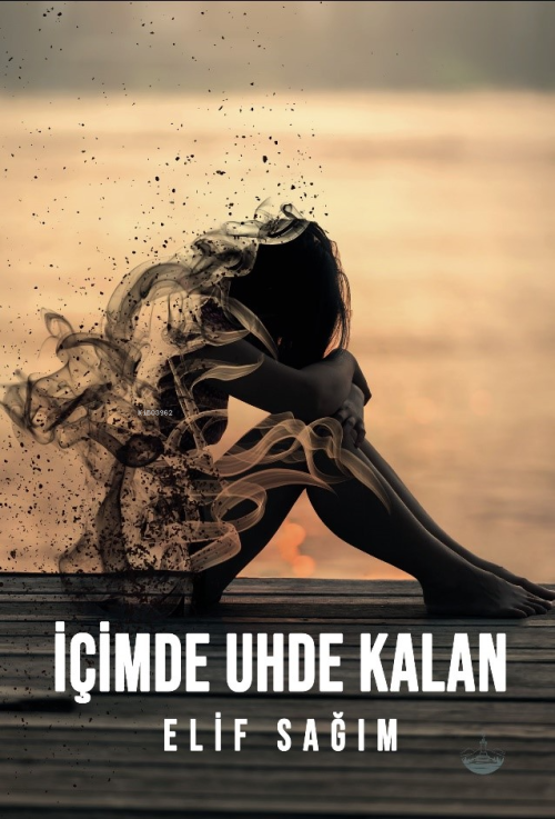 İçimde Uhde Kalan - Elif Sağım | Yeni ve İkinci El Ucuz Kitabın Adresi