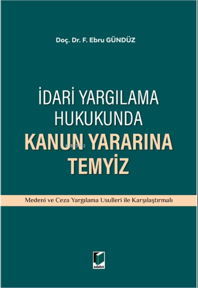 İdari Yargılama Hukukunda Kanun Yararına Temyiz - F. Ebru Gündüz | Yen