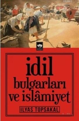 İdil Bulgarları ve İslamiyet - İlyas Topsakal | Yeni ve İkinci El Ucuz