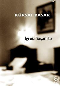 İğreti Yaşamlar - Kürşat Başar | Yeni ve İkinci El Ucuz Kitabın Adresi