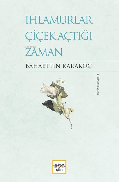 Ihlamurlar Çiçek Açtığı Zaman - Bahaettin Karakoç | Yeni ve İkinci El 