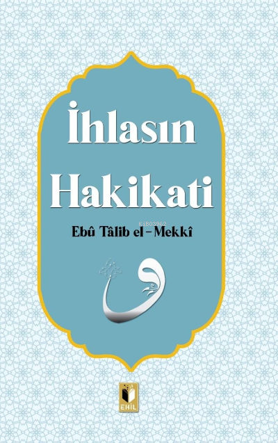 İhlasın Hakikatı - Ebu Talib El-Mekki | Yeni ve İkinci El Ucuz Kitabın