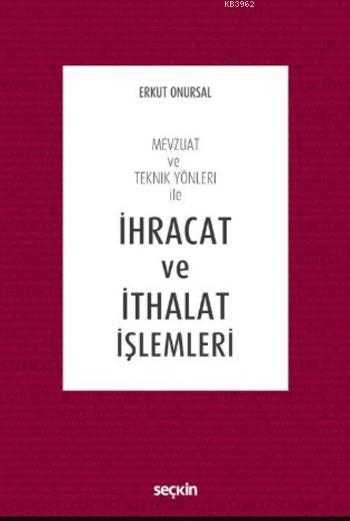 İhracat ve İthalat İşlemleri; Mevzuat ve Teknik Yönleri ile - Erkut On