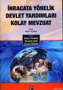 İhracata Yönelik Devlet Yardımları Kolay Mevzuat - Mutlu Yılmaz Ahmet 