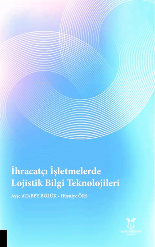 İhracatçı İşletmelerde Lojistik Bilgi Teknolojileri - Ayşe Atabey Bölü