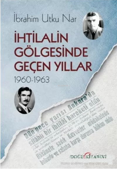 İhtilalin Gölgesinde Geçen Yıllar 1960-1963 - İbrahim Utku Nar | Yeni 