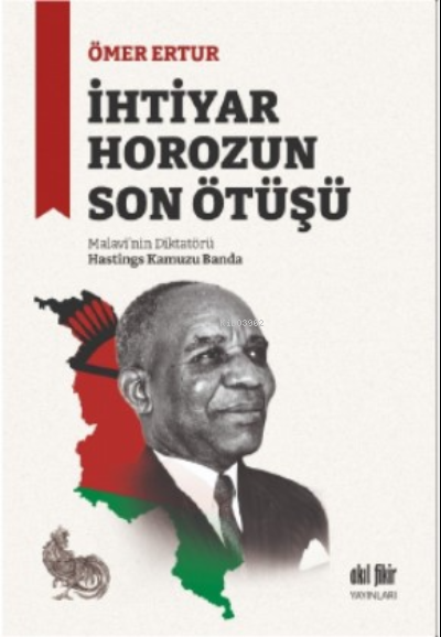 İhtiyar Horozun Son Ötüşü;Malavi’nin Diktatörü Hastings Kamuzu Banda -