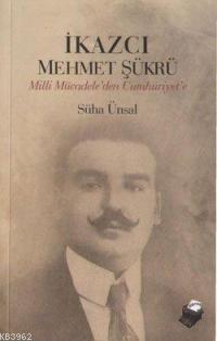 İkazcı Mehmet Şükrü - Süha Ünsal | Yeni ve İkinci El Ucuz Kitabın Adre