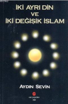 İki Ayrı Din ve İki Değişik İslam - Aydın Sevin | Yeni ve İkinci El Uc