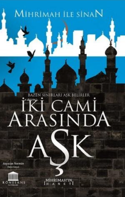 İki Cami Arasında Aşk (Mihrimah'ın İhaneti) - Asyacan Nermin Devrimci 