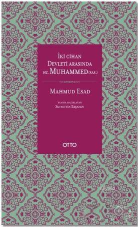 İki Cihan Devleti Arasında Hz. Muhammed (SAS) - Mahmud Esad | Yeni ve 