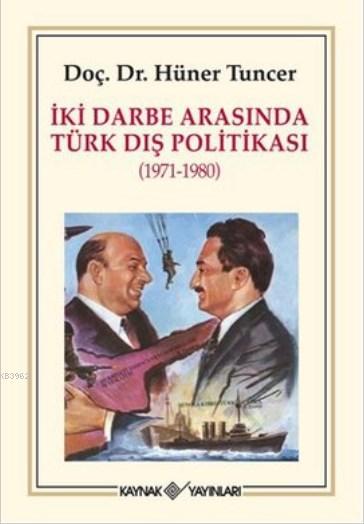 İki Darbe Arasında Türk Dış Politikası 1971-1980 - Hüner Tuncer | Yeni