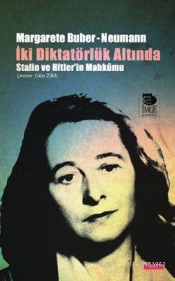 İki Diktatörlük Altında - Stalin ve Hitler'in Mahkûmu - Margarete Bube