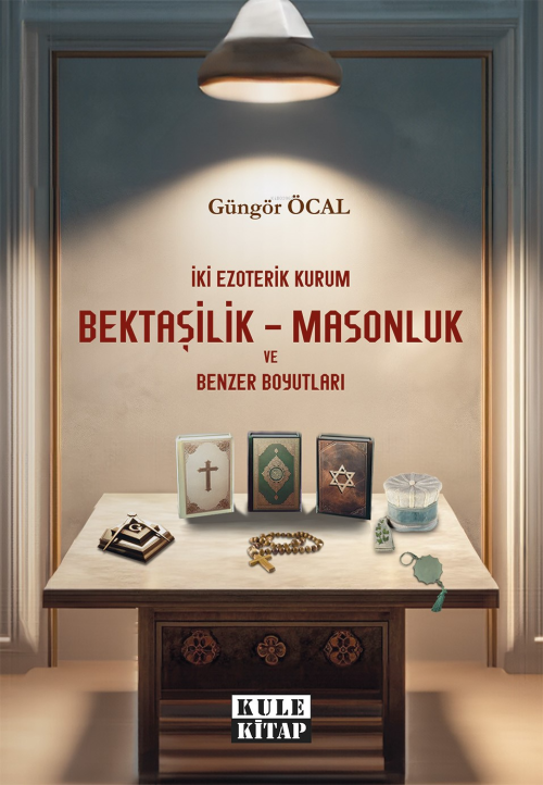 İki Ezoterik Kurum Bektaşilik – Masonluk ve Benzer Boyutları - Güngör 