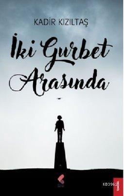 İki Gurbet Arasında - Kadir Kızıltaş | Yeni ve İkinci El Ucuz Kitabın 