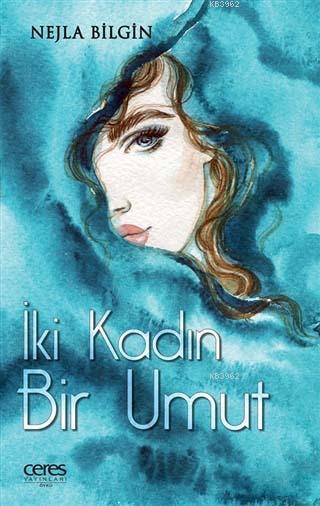 İki Kadın Bir Umut - Nejla Bilgin | Yeni ve İkinci El Ucuz Kitabın Adr