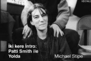 İki Kere İntro: Patti Smith ile Yolda - Michael Stipe | Yeni ve İkinci