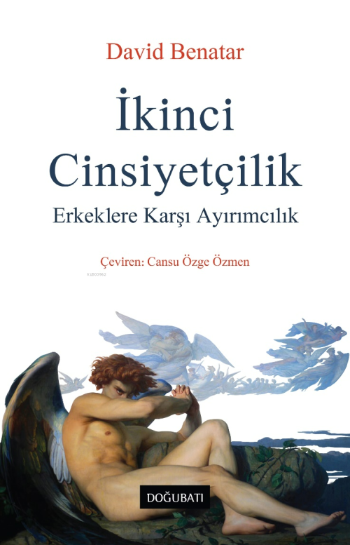 İkinci Cinsiyetçilik;Erkeklere Karşı Ayırımcılık - David Benatar | Yen