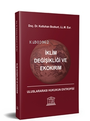 İklim Değişikliği ve Ekokırım - Uluslararası Hukukun Entropisi - Kutlu