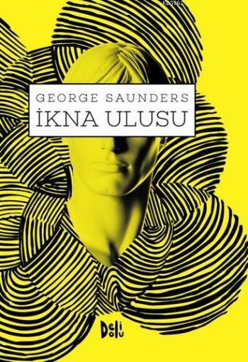 İkna Ulusu - George Saunders | Yeni ve İkinci El Ucuz Kitabın Adresi