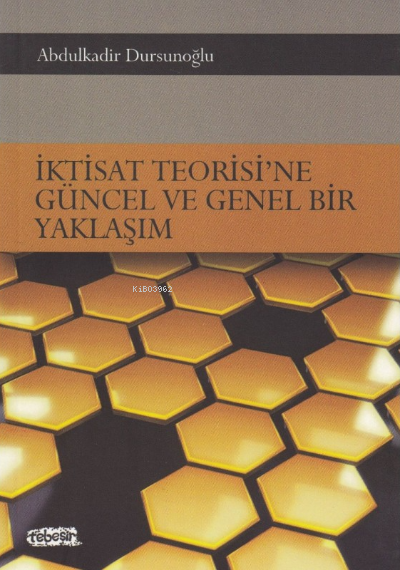 İktisat Teorisi'ne Güncel ve Genel Bir Yaklaşım - Abdulkadir Dursunoğl