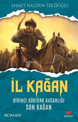 İl Kağan Birinci Göktürk Kağanlığı Son Kağan - Ahmet Haldun Terzioğlu 