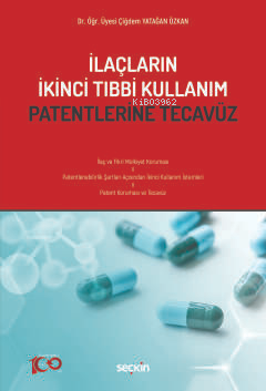 İlaçların İkinci Tıbbi Kullanım Patentlerine Tecavüz - Çiğdem Yatağan 