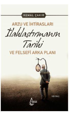 İlahlaştırmanın Tarihi - Kemal Çakır | Yeni ve İkinci El Ucuz Kitabın 