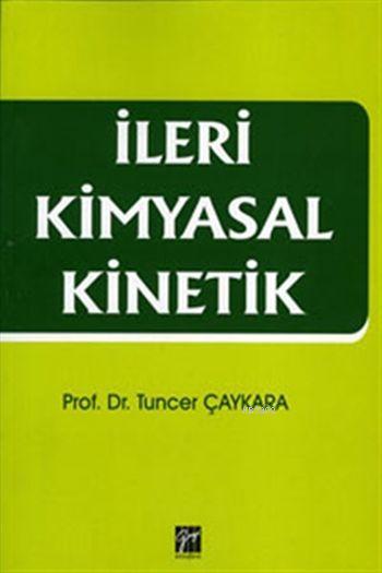 İleri Kimyasal Kinetik - Tuncer Çaykara | Yeni ve İkinci El Ucuz Kitab