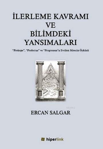 İlerleme Kavramı ve Bilimdeki Yansımaları - Ercan Salgar | Yeni ve İki