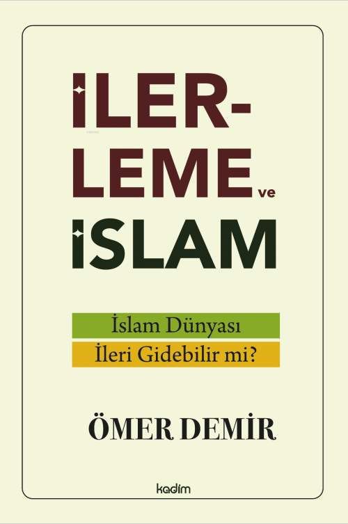 İlerleme ve İslam;İslam Dünyası İleri Gidebilir mi? - Ömer Demir | Ye