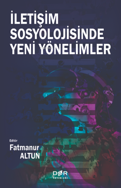 İletişim Sosyolojisine Yeni Yönelimler - Fatmanur Altun | Yeni ve İkin